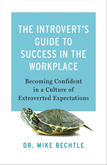 The Introvert's Guide to Success in the Workplace - Dr. Mike Bechtle