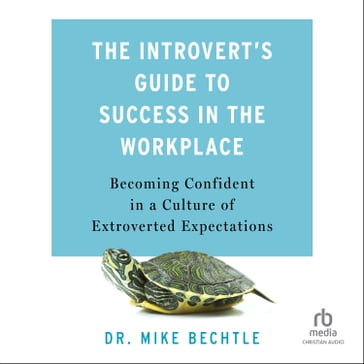 The Introvert's Guide to Success in the Workplace - Dr. Mike Bechtle