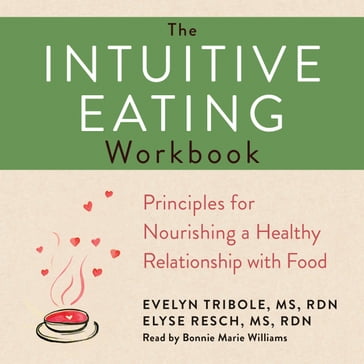 The Intuitive Eating Workbook - MS  RDN Evelyn Tribole - MS  RDN Elyse Resch