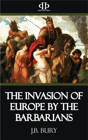 The Invasion of Europe by the Barbarians - J.B. Bury