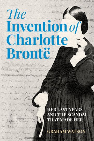 The Invention of Charlotte Brontë - Graham Watson