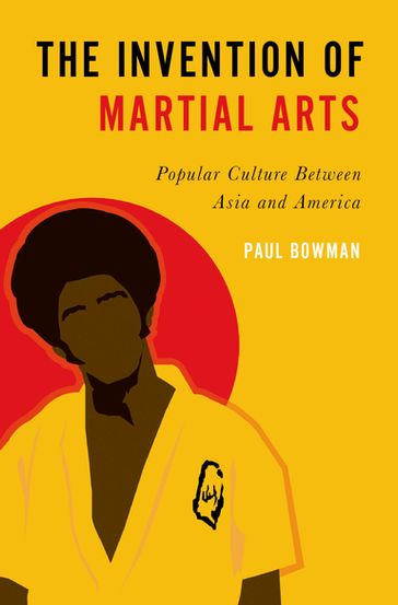 The Invention of Martial Arts - Paul Bowman