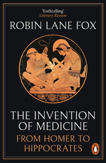 The Invention of Medicine - Robin Lane Fox