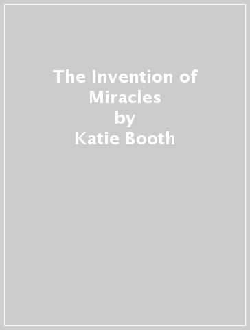 The Invention of Miracles - Katie Booth