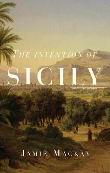 The Invention of Sicily - Jamie Mackay