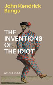 The Inventions Of The Idiot