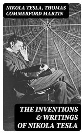 The Inventions & Writings of Nikola Tesla