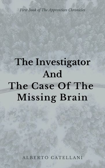 The Investigator And The Case of the Missing Brain - Alberto Catellani