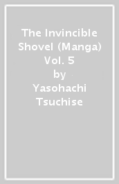 The Invincible Shovel (Manga) Vol. 5
