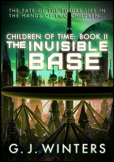 The Invisible Base: Children of Time 2 - G.J. Winters