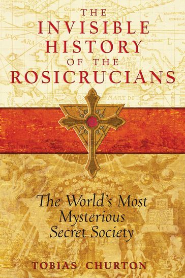 The Invisible History of the Rosicrucians - Tobias Churton