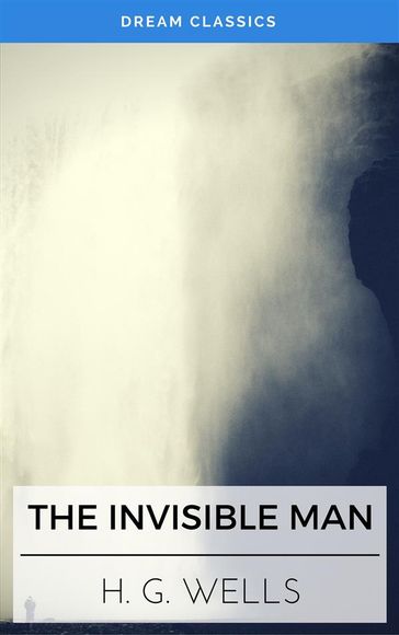 The Invisible Man (Dream Classics) - Dream Classics - H. G. Wells