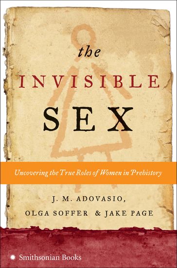 The Invisible Sex - J. M. Adovasio - Olga Soffer - Jake Page