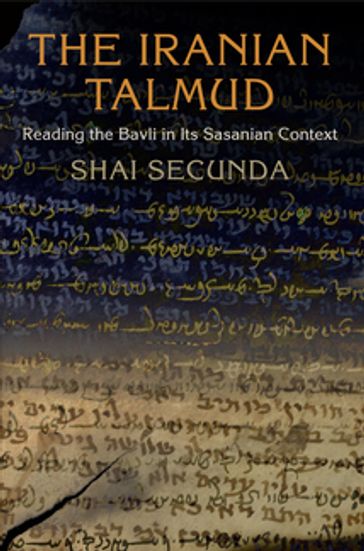 The Iranian Talmud - Shai Secunda / Yitz Landes