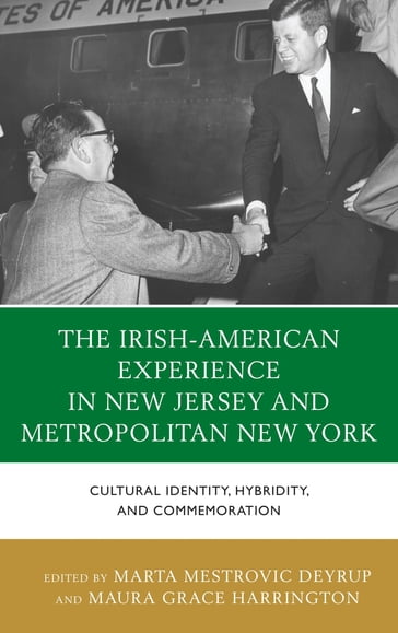 The Irish-American Experience in New Jersey and Metropolitan New York - Alan Delozier - Augustine J. Curley - Brendan Dolan - Dermot Quinn - John B. Wefing - Linda Dowling Almeida - Maura Grace Harrington - Nicole Anderson - Paul Ferris - Ray O