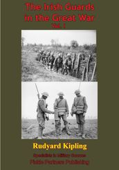 The Irish Guards In The Great War Vol. I. [Illustrated Edition]