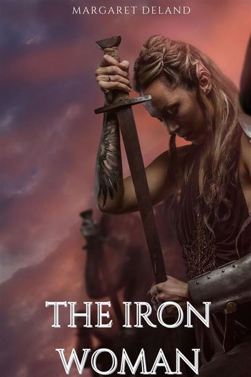 The Iron Woman (Annotated) - Margaret Deland - Muhammad Humza