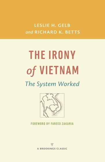 The Irony of Vietnam - Leslie H. Gelb - Arnold A. Saltzman Professor of War and Peace Studies  Columbia University Richard K. Betts