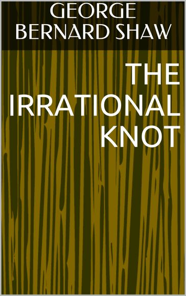 The Irrational Knot - George Bernard Shaw