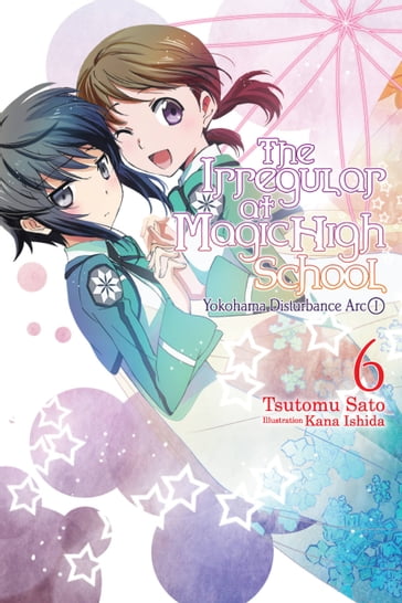 The Irregular at Magic High School, Vol. 6 (light novel) - Kana Ishida - Tsutomu Sato