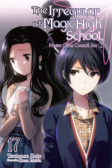 The Irregular at Magic High School, Vol. 17 (light novel) - Tsutomu Sato - Kana Ishida
