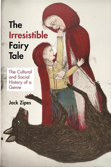 The Irresistible Fairy Tale - Jack Zipes