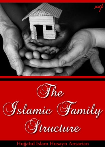 The Islamic Family Structure - Hujjatul Islam Husayn Ansarian