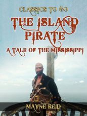 The Island Pirate, A Tale of the Mississippi