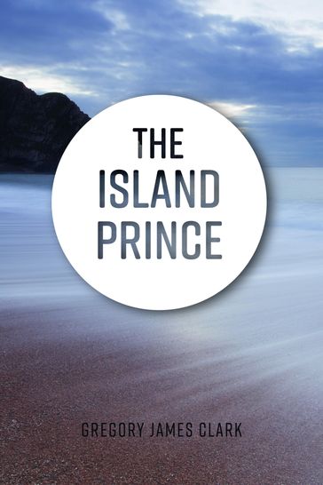 The Island Prince - Gregory James Clark