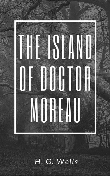 The Island of Doctor Moreau (Annotated) - H. G. Wells