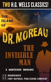 The Island of Dr. Moreau and The Invisible Man: A Grotesque Romance- Unabridged