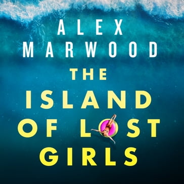 The Island of Lost Girls - Alex Marwood