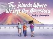 The Islands Where We Left Our Ancestors