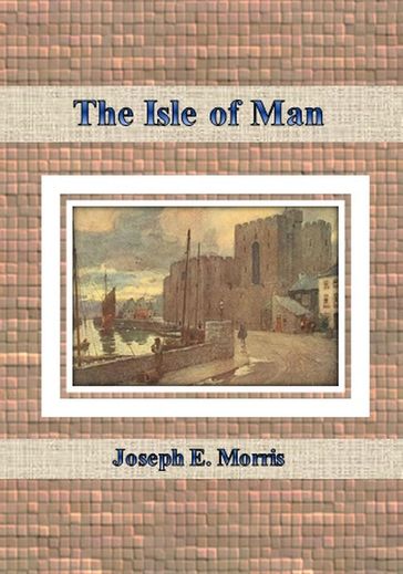 The Isle of Man - Joseph E. Morris