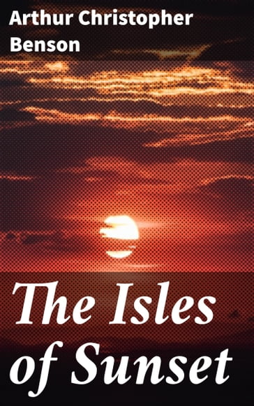 The Isles of Sunset - Arthur Christopher Benson