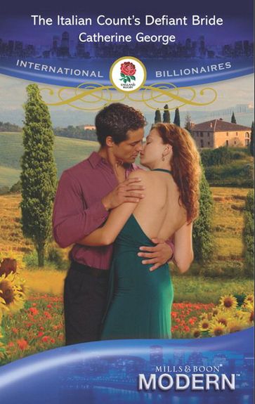 The Italian Count's Defiant Bride (International Billionaires) (Mills & Boon Modern) - Catherine George