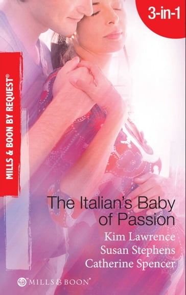 The Italian's Baby Of Passion: The Italian's Secret Baby / One-Night Baby / The Italian's Secret Child (Mills & Boon By Request) - Lawrence Kim - Susan Stephens - Catherine Spencer