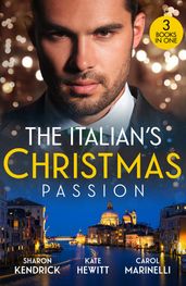 The Italian s Christmas Passion: The Italian s Christmas Housekeeper / The Italian s Unexpected Baby / Unwrapping Her Italian Doc