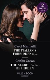 The Italian s Forbidden Virgin / The Secret That Can t Be Hidden: The Italian s Forbidden Virgin (Those Notorious Romanos) / The Secret That Can t Be Hidden (Mills & Boon Modern)