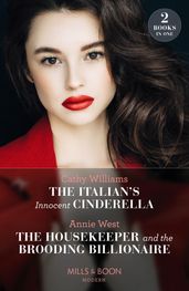 The Italian s Innocent Cinderella / The Housekeeper And The Brooding Billionaire: The Italian s Innocent Cinderella / The Housekeeper and the Brooding Billionaire (Mills & Boon Modern)