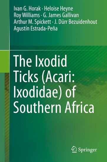 The Ixodid Ticks (Acari: Ixodidae) of Southern Africa - Ivan G. Horak - Heloise Heyne - Roy Williams - G. James Gallivan - Arthur M. Spickett - J. Durr Bezuidenhout - Agustín Estrada-Peña