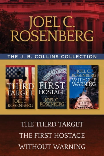 The J. B. Collins Collection: The Third Target / The First Hostage / Without Warning - Joel C. Rosenberg