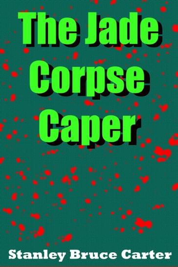 The Jade Corpse Caper - Stanley Bruce Carter
