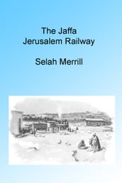 The Jaffa Jerusalem Railway, Illustrated.