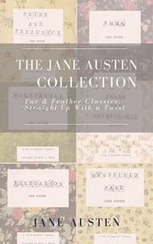 The Jane Austen Collection (Annotated): A Tar & Feather Classic: Straight Up With a Twist