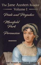 The Jane Austen Reader - Volume I - Pride and Prejudice, Mansfield Park and Persuasion - Unabridged
