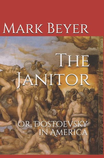 The Janitor: Or, Dostoevsky in America - Mark Beyer