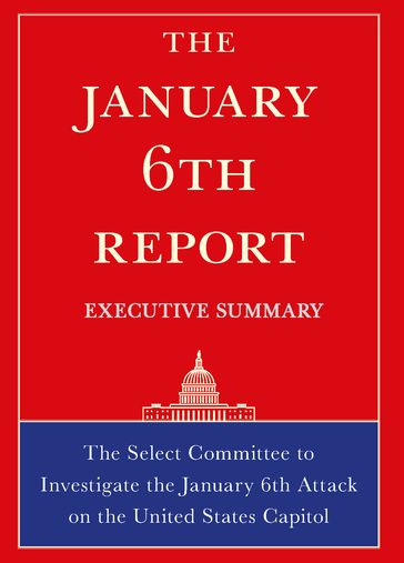 The January 6th Report Executive Summary - Select Committee on Jan 6th