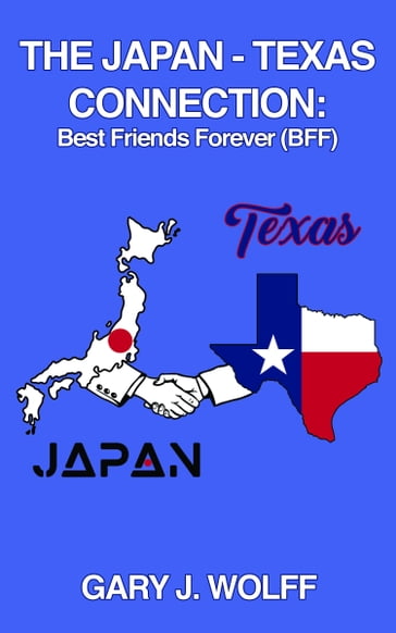 The Japan  Texas Connection: Best Friends Forever (BFF) - Gary J. Wolff