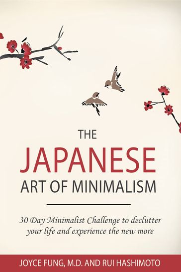 The Japanese Art of Minimalism: 30-Day Minimalist Challenge to Declutter your Life and Experience The New More - Dr. Joyce Fung - Rui Hashimoto